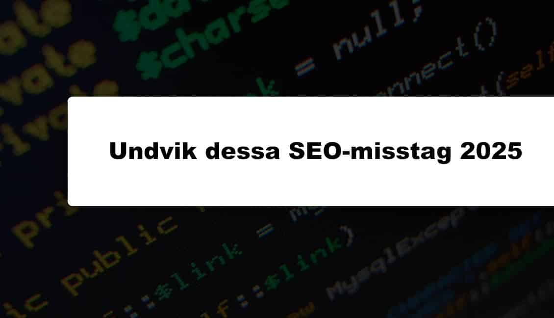 5 SEO-misstag du inte vill göra 2025